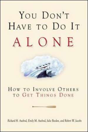 You Don't Have to Do It Alone - How to Involve Others to Get Things Done de Axelrod