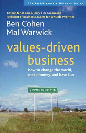 Values-Driven Business: How to Change the World, Make Money, and Have Fun de Cohen