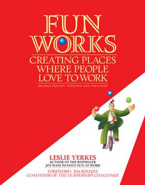 Fun Works: Creating Places Where People Love to Work de Leslie Yerkes