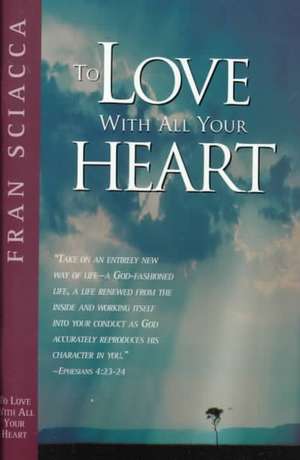 To Love with All Your Heart de Fran Sciacca