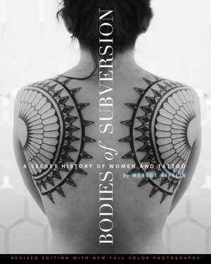 Bodies of Subversion: A Secret History of Women and Tattoos, 2nd Edition de Margot Mifflin