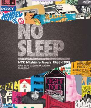 No Sleep: NYC Nightlife Flyers 1988-1999 de Adrian Bartos