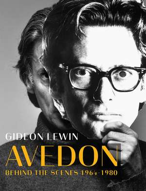 Avedon: Behind the Scenes 1964-1980 de Gideon Lewin