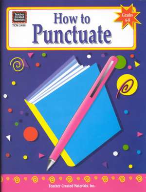 How to Punctuate, Grades 6-8: Grades 3-4 de Michelle Breyer