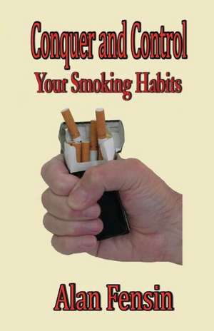 Conquer and Control: Your Smoking Habits de MR Alan Fensin