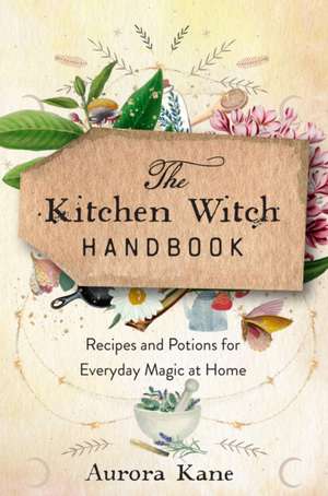 The Kitchen Witch Handbook de Aurora Kane