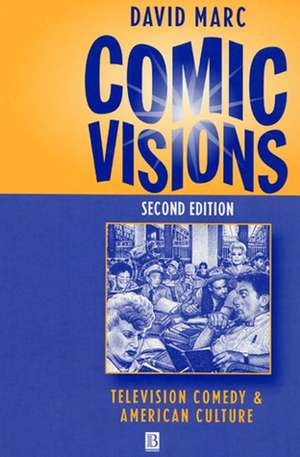 Comic Visions – Television Comedy and American Culture 2e de D Marc