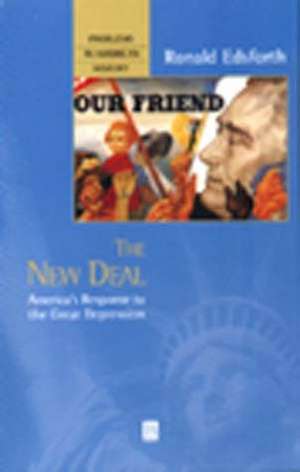 The New Deal: America′s Response to the Great Depr ession de Edsforth