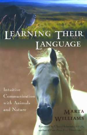 Learning Their Language: Intuitive Communication with Animals and Nature de Marta Williams