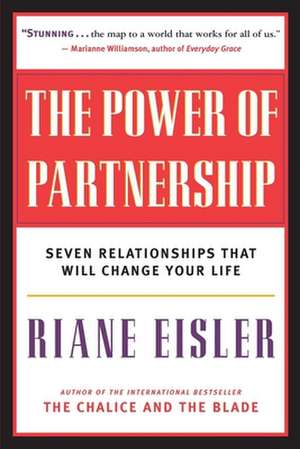 The Power of Partnership: Seven Relationships That Will Change Your Life de Riane Tennenhaus Eisler