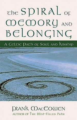 The Spiral of Memory and Belonging: A Celtic Path of Soul and Kinship de Frank Henderson Maceowen