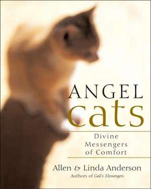 Angel Cats: Divine Messengers of Comfort de Allen Anderson