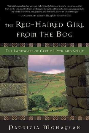 The Red-Haired Girl from the Bog: The Landscape of Celtic Myth and Spirit de Patricia Monaghan