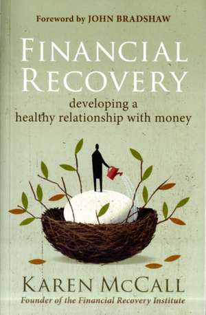 Financial Recovery: Developing a Healthy Relationship with Money de Karen McCall