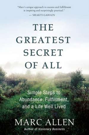 The Greatest Secret of All: Moving Beyond Abundance to a Life of True Fulfillment de Marc Allen