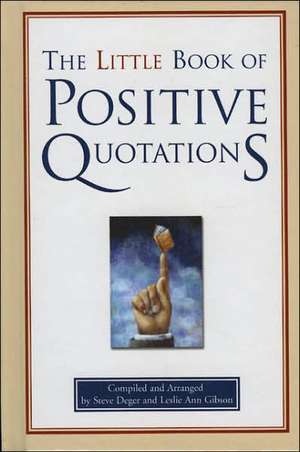 The Little Book of Positive Quotations de Steve Deger