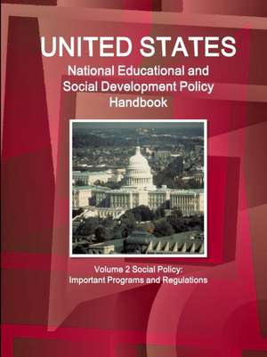 Us National Educational and Social Development Policy Handbook Volume 2 Social Policy de Inc Ibp