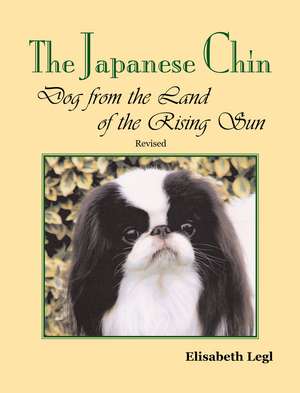 The Japanese Chin: Dog from the Land of the Rising Sun de Elisabeth Legl