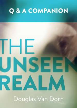 The Unseen Realm: A Question & Answer Companion de Douglas Van Dorn