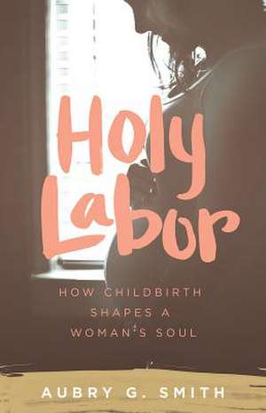 Holy Labor de Aubry G. Smith