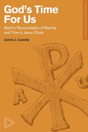 Barth′s Reconciliation of Eternity and Time in Jes us Christ de Cassidy