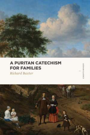 A Puritan Catechism for Families de Richard Baxter