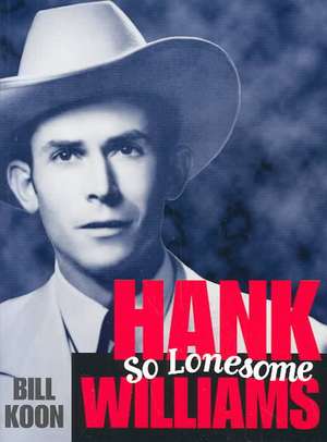 Hank Williams, So Lonesome de Bill Koon