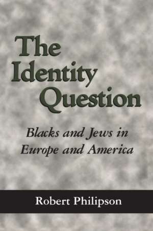 The Identity Question: Blacks and Jews in Europe and America de Robert Philipson