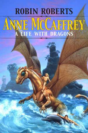 Anne McCaffrey: A Life with Dragons de Robin Roberts