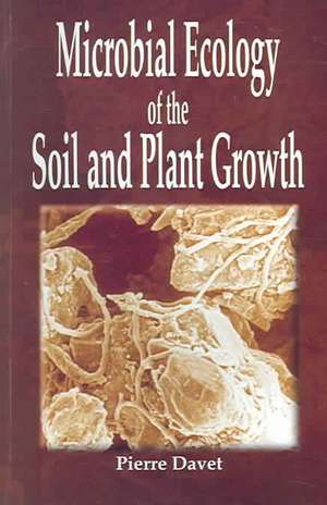 Microbial Ecology of Soil and Plant Growth de Pierre Davet