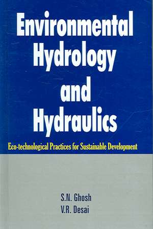 Environmental Hydrology and Hydraulics: Eco-technological Practices for Sustainable Development de S. N. Ghosh