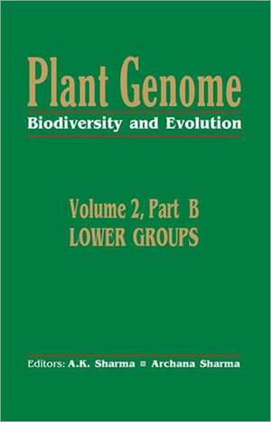 Plant Genome: Biodiversity and EvolutionVol. 2, Part B: Lower Groups de A K Sharma