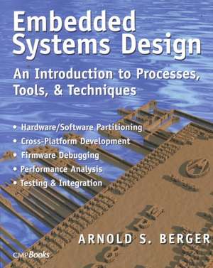 Embedded Systems Design: An Introduction to Processes, Tools, and Techniques de Berger