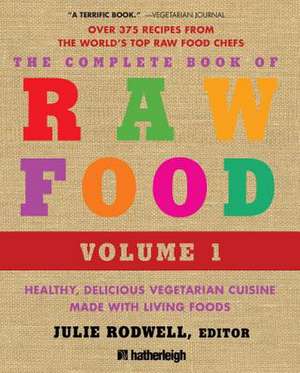 The Complete Book of Raw Food: Healthy, Delicious Vegetarian Cuisine Made with Living Foods de Julie Rodwell