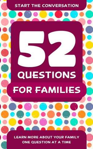 52 Questions for Families: Learn More About Your Family One Question At A Time de Travis Hellstrom