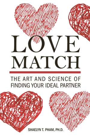 Love Match: The Art and Science of Finding Your Perfect Partner de Shaelyn Pham