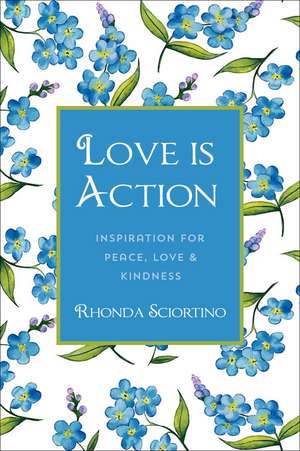 Love is Action: How to Change the World with Love de Rhonda Sciortino