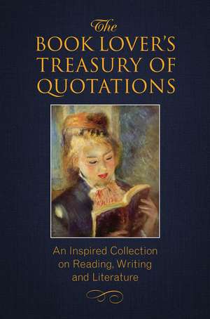 The Book Lover's Treasury of Quotations: An Inspired Collection on Reading, Writing and Literature de Jo Brielyn