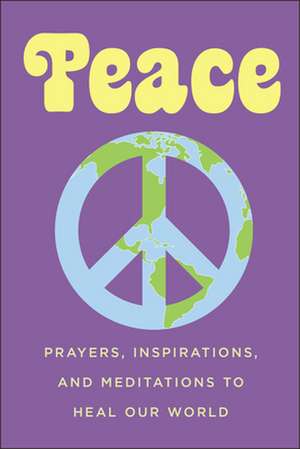 Peace: Prayers, Inspirations, and Meditations to Heal our World de June Eding