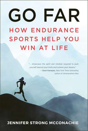 Go Far: How Endurance Sports Help You Win At Life de Jennifer McConachie