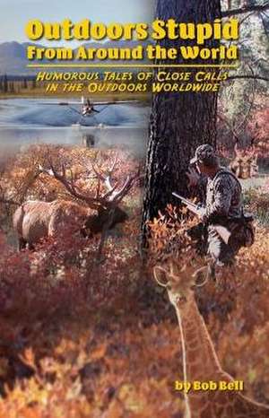 Outdoors Stupid from Around the World de Bob Bell