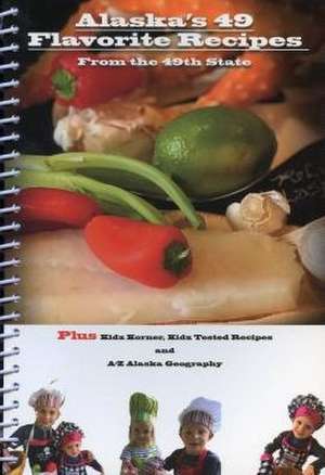 Alaska's 49 Flavorite Recipes from the 49th State de Barbara Stallone