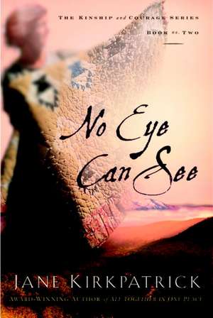 No Eye Can See de Jane Kirkpatrick