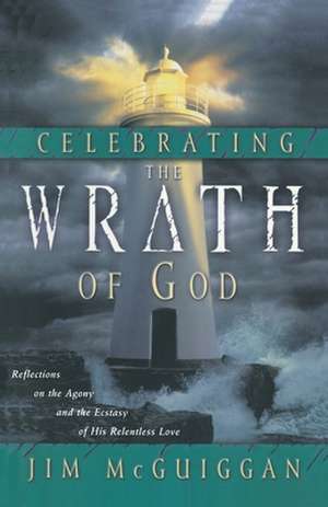 Celebrating the Wrath of God de Jim McGuiggan