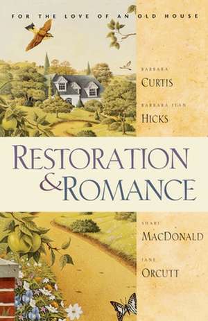 Restoration & Romance: For the Love of an Old House de Barbara Sutton Curtis