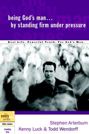 Being God's Man by Standing Firm Under Pressure de Stephen Arterburn