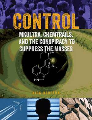 Control: Mkultra, Chemtrails and the Conspiracy to Suppress the Masses de Nick Redfern