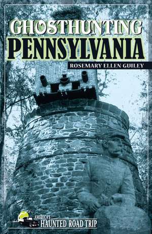 Ghosthunting Pennsylvania de Ph.D. Rosemary Ellen Guiley