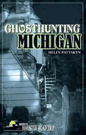 Ghosthunting Michigan de Helen Pattskyn