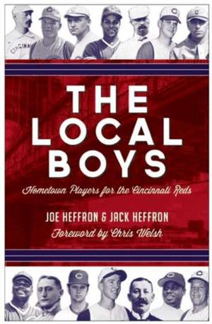 The Local Boys: Hometown Players for the Cincinnati Reds de Jack Heffron